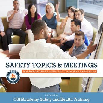 Safety Topics & Meetings: Transform Boring & Ineffective to Engaging & Rewarding