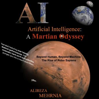 Artificial Intelligence - A Martian Odyssey: Beyond Human, Beyond Machine—The Rise of Robo Sapiens