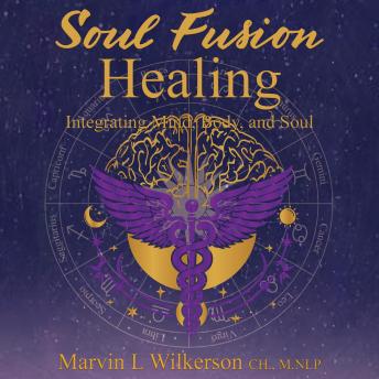 SOUL FUSION HEALING: Integrating Mind, Body, and Soul