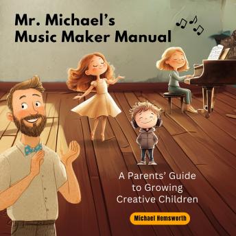 Mr. Michael's Music Maker Manual: A Guide to Growing  Creative Children