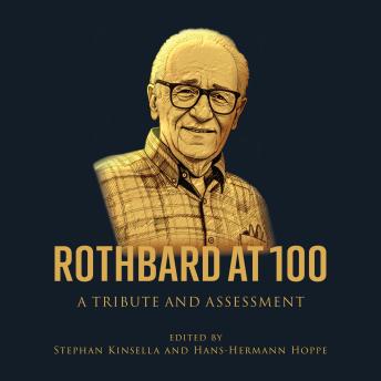 Rothbard at 100: A Tribute and Assessment