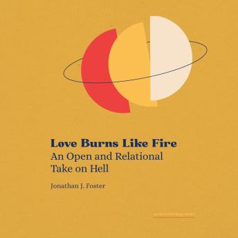 Love Burns Like Fire: An Open and Relational Take on Hell