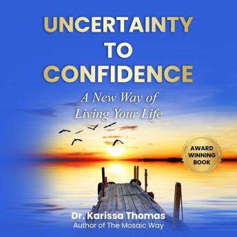 Uncertainty to Confidence: A New Way of Living Your  Life