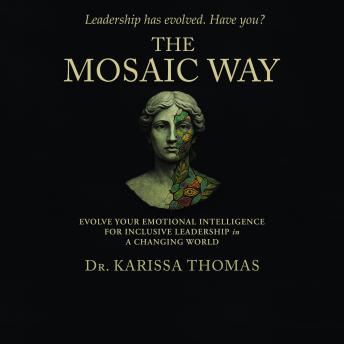 The Mosaic Way: Evolve Your Emotional Intelligence for Inclusive Leadership in a Changing World