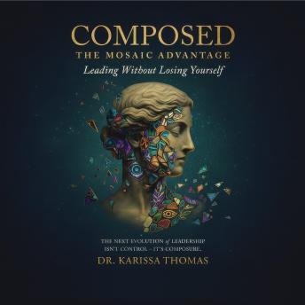 Composed: A Mosaic Advantage to Lead Without Losing Yourself