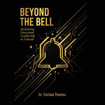 Beyond the Bell: Reclaiming Emotional Leadership in Schools