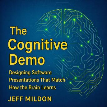 The Cognitive Demo: Designing Software Presentations That Match How the Brain Learns