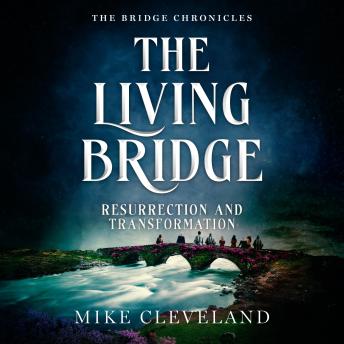 The Living Bridge: Resurrection and Transformation