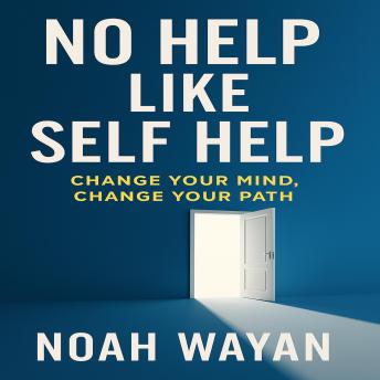No Help Like Self Help: Change Your Mind, Change Your Path