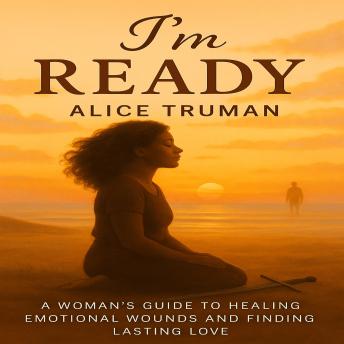 I'm Ready: A Woman’s Guide to Healing Emotional Wounds and Finding Lasting Love