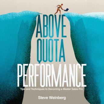 Above Quota Performance: Tips and Techniques to Becoming a Master Sales Pro