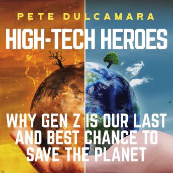 High-Tech Heroes: Why Gen Z Is Our Last And Best Chance To Save The Planet