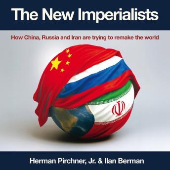 The New Imperialists: How China, Russia and Iran are trying to remake the world