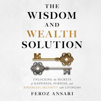 The Wisdom and Wealth Solution: Unlocking the Secrets of Happiness, Purpose, and Financial Security with LIVING360
