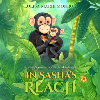 In Sasha's Reach: A monkey's journey from heartbreak to healing.