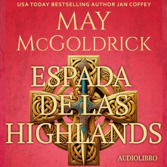 [Spanish] - Espada de las Highlands: Orgullo escocés, persuasión y pasión: este es el romance de las Highlands en su máxima expresión...