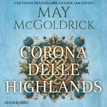 [Italian] - Corona Delle Highlands: Lei salva vite. Lui nasconde il sangue dei re. Insieme sfidano la storia.