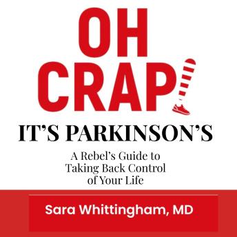 Oh Crap! It's Parkinson's: A Rebel's Guide to Taking Back Control of Your Life
