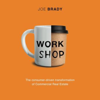 Work Shop: The consumer-driven transformation of Commercial Real Estate