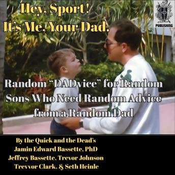 Hey, Sport! It’s Me, Your Dad.: Random “DADvice” for Random Sons Who Need Random Advice from a Random Dad