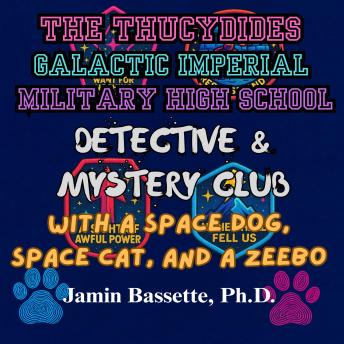 The Thucydides Galactic Imperial Military High School Detective and Mystery Club: With a Space Dog, Space Cat, and a Zeebo: The Complete Trilogy