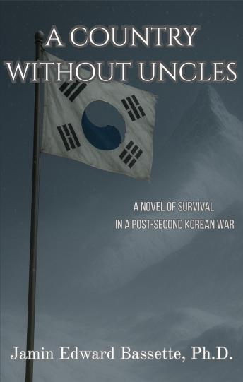 A Country Without Uncles: A Novel of Survival in A Post-Second Korean War