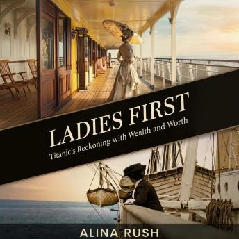 Ladies First: Titanics Reckoning with Wealth and Worth