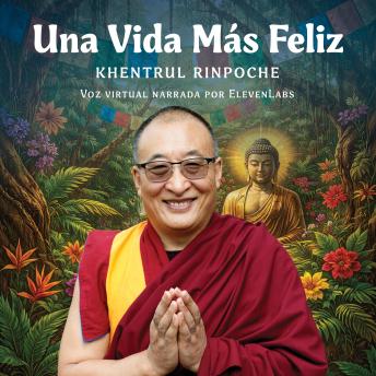 [Spanish] - Una Vida Más Feliz: Cómo desarrollar una felicidad y bienestar genuinos en cada etapa de tu vida