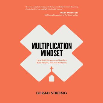 Multiplication Mindset: How Spirit-Empowered Leaders Build People, Not Just Platforms