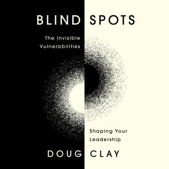 Blind Spots: The Invisible Vulnerabilities Shaping Your Leadership