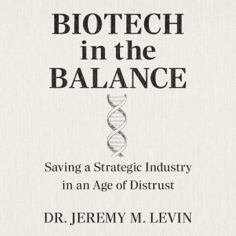 Biotech in the Balance: Saving a Strategic Industry in an Age of Distrust
