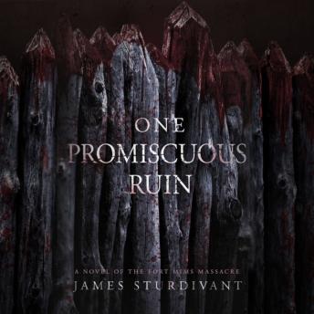 One Promiscuous Ruin: A novel of the Fort Mims Massacre