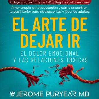 [Spanish] - El Arte De Dejar Ir El Dolor Emocional y Las Relaciones Tóxicas: Amor Propio, Autoaceptación y Cómo Encontrar Tu Paz Interior para Adolescentes y Jóvenes Adultos (Spanish Edition)
