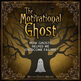 The Motivational Ghost: How Ghosts Helped Me Overcome Failure