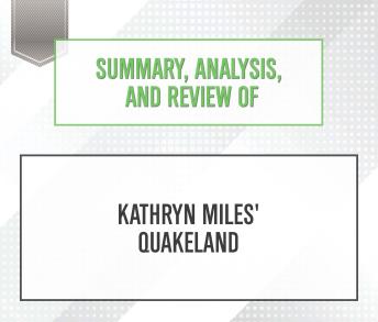Summary, Analysis, and Review of Kathryn Miles' Quakeland, Start Publishing Notes