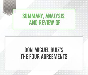 Summary, Analysis, and Review of Don Miguel Ruiz's The Four Agreements sample.