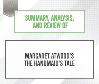 Summary, Analysis, and Review of Margaret Atwood's The Handmaid's Tale