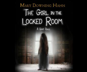 Girl in the Locked Room: A Ghost Story, Mary Downing Hahn