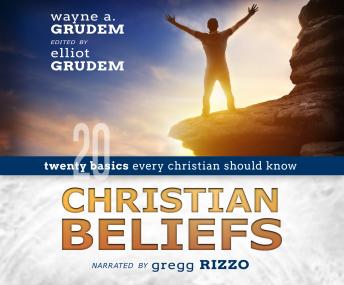 Christian Beliefs: Twenty Basics Every Christian Should Know, Wayne A. Grudem