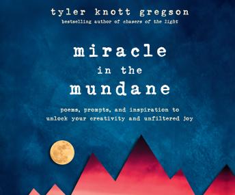 Miracle in the Mundane: Poems, Prompts, and Inspiration to Unlock Your Creativity and Unfiltered Joy details