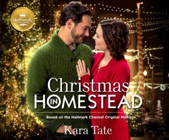 Christmas in Homestead: Based on the Hallmark Channel Original Movie, Kara Tate