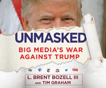 Unmasked: Big Media's War Against Trump, L. Brent Bozell