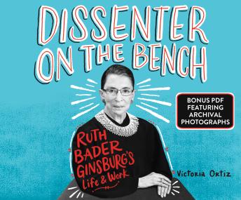 Dissenter on the Bench: Ruth Bader Ginsburg's Life and Work, Victoria Ortiz