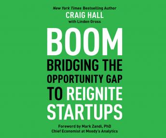 Boom: Bridging the Opportunity Gap to Reignite Startups, Craig Hall