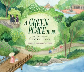 Get Best Audiobooks Non Fiction A Green Place to Be: The Creation of Central Park by Ashley Benham Yazdani Audiobook Free Online Non Fiction free audiobooks and podcast