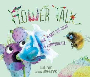 Flower Talk: How Plants Use Color to Communicate, Sara Levine