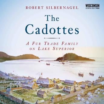 The Cadottes: A Fur Trade Family on Lake Superior