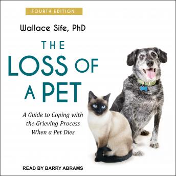 Download Loss of a Pet: A Guide to Coping with the Grieving Process When a Pet Dies: 4th edition by Wallace Sife, Phd