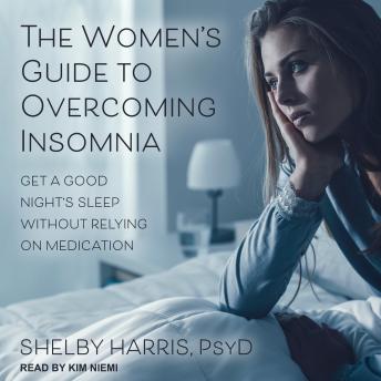 The Women's Guide to Overcoming Insomnia: Get a Good Night's Sleep Without Relying on Medication
