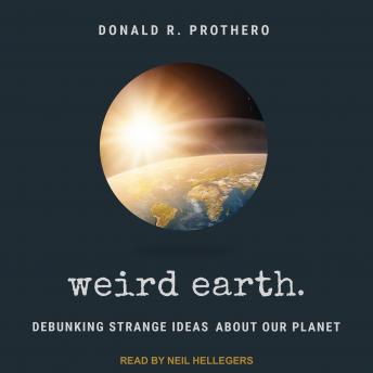 Weird Earth: Debunking Strange Ideas about Our Planet